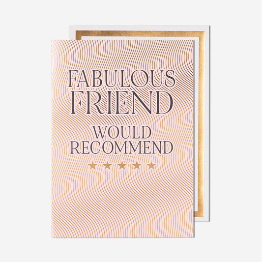 Fabulous Friend Would Recommend